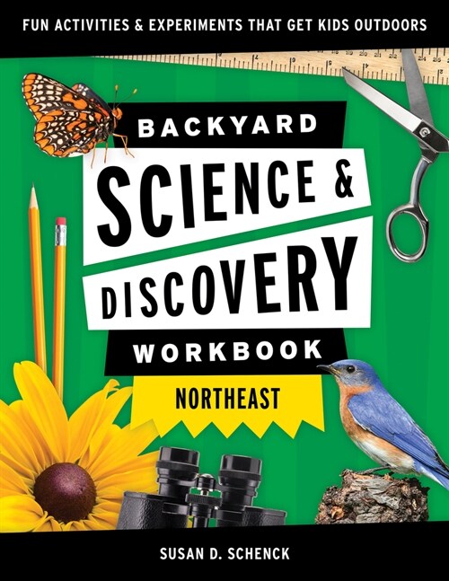 Backyard Science & Discovery Workbook: Northeast: Fun Activities & Experiments That Get Kids Outdoors (Paperback)