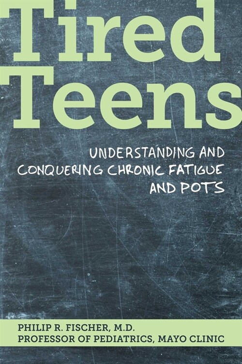 Tired Teens: Understanding and Conquering Chronic Fatigue and Pots (Paperback)