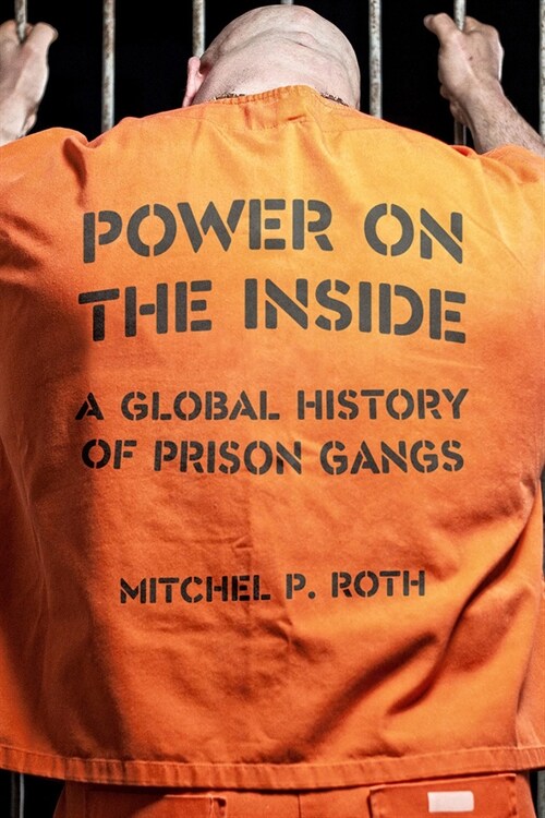 Power on the Inside : A Global History of Prison Gangs (Hardcover)