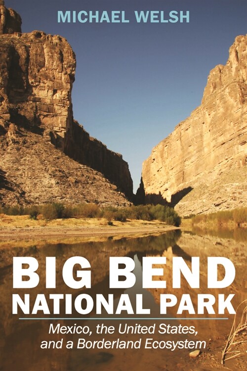 Big Bend National Park: Mexico, the United States, and a Borderland Ecosystem (Paperback)