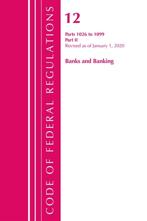 Code of Federal Regulations, Title 12 Banks and Banking 1026-1099, Revised as of January 1, 2020: Part 2 (Paperback)