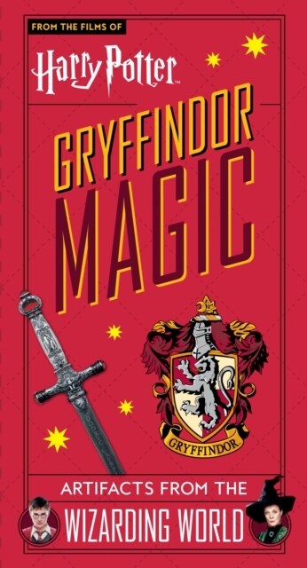 Harry Potter: Gryffindor Magic - Artifacts from the Wizarding World : Gryffindor Magic - Artifacts from the Wizarding World (Hardcover)