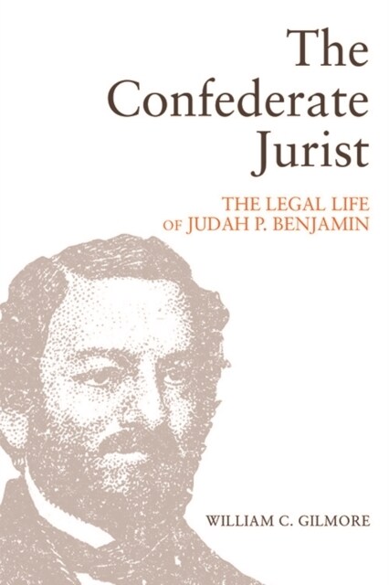 The Confederate Jurist : The Legal Life of Judah P. Benjamin (Hardcover)