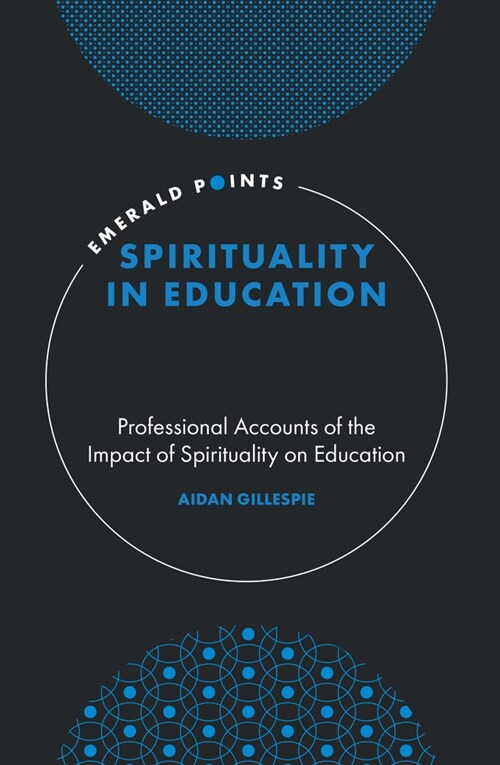 Spirituality in Education : Professional Accounts of the Impact of Spirituality on Education (Hardcover)