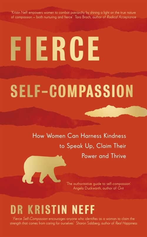 Fierce Self-Compassion : How Women Can Harness Kindness to Speak Up, Claim Their Power, and Thrive (Hardcover)