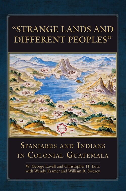 Strange Lands and Different Peoples: Spaniards and Indians in Colonial Guatemala Volume 271 (Paperback)