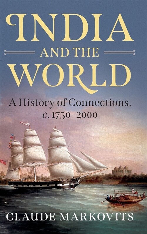 India and the World : A History of Connections, c. 1750–2000 (Hardcover)