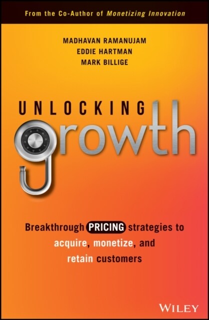 Unlocking Growth: Breakthrough Pricing Strategies to Acquire, Monetize, and Retain Customers (Hardcover)