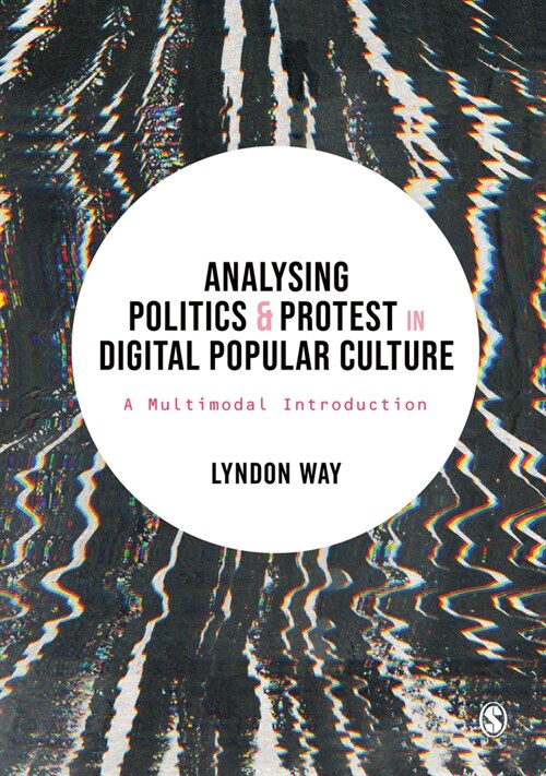 Analysing Politics and Protest in Digital Popular Culture : A Multimodal Introduction (Hardcover)