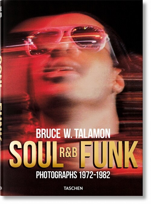 Bruce W. Talamon. Soul. R&b. Funk. Photographs 1972-1982 (Hardcover)