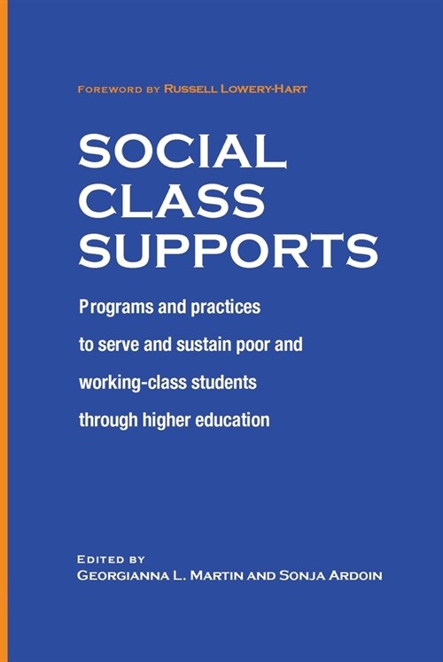 Social Class Supports: Programs and Practices to Serve and Sustain Poor and Working-Class Students Through Higher Education (Hardcover)