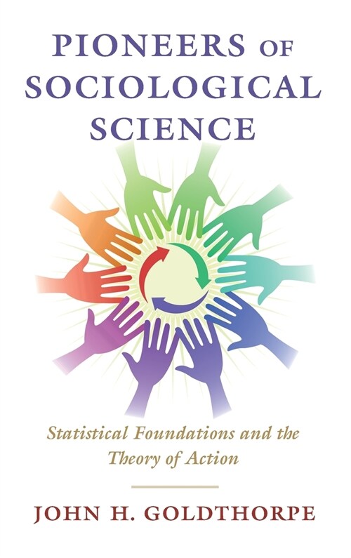 Pioneers of Sociological Science : Statistical Foundations and the Theory of Action (Hardcover)