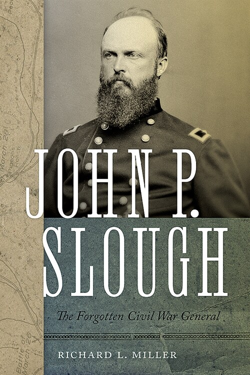 John P. Slough: The Forgotten Civil War General (Hardcover)