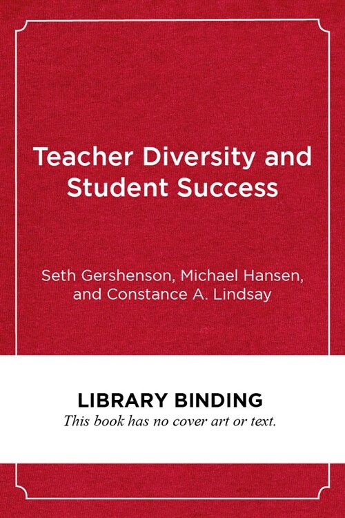 Teacher Diversity and Student Success: Why Racial Representation Matters in the Classroom (Library Binding)