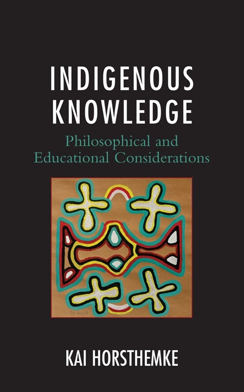 Indigenous Knowledge: Philosophical and Educational Considerations (Hardcover)