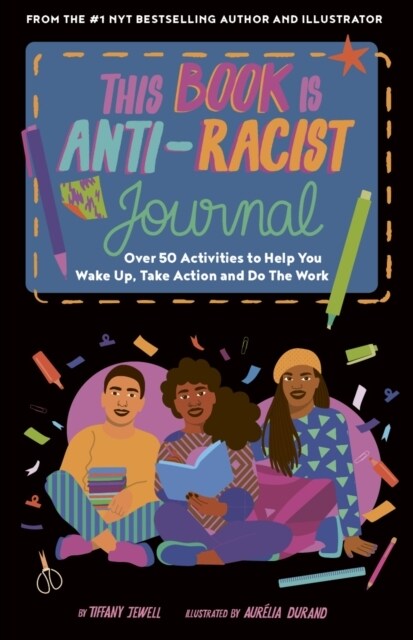 This Book Is Anti-Racist Journal : Over 50 activities to help you wake up, take action, and do the work (Diary or journal, Illustrated Edition)