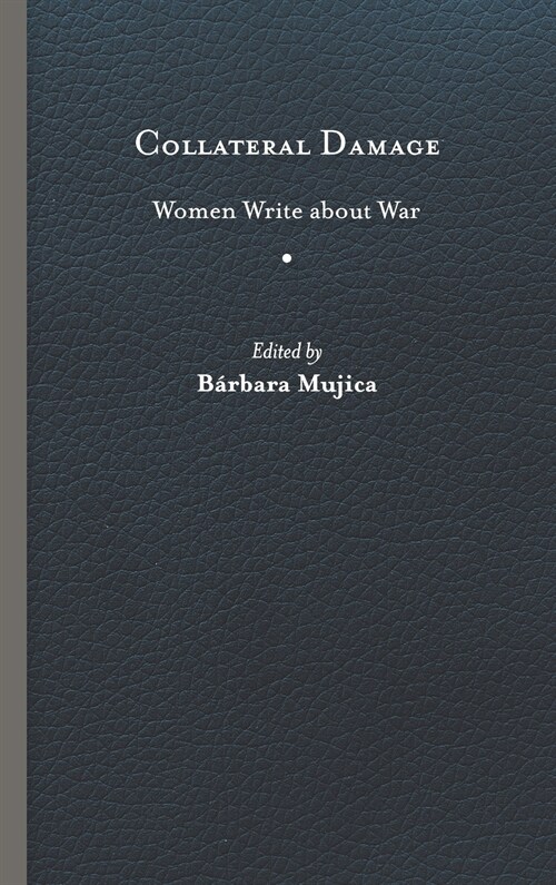 Collateral Damage: Women Write about War (Hardcover)