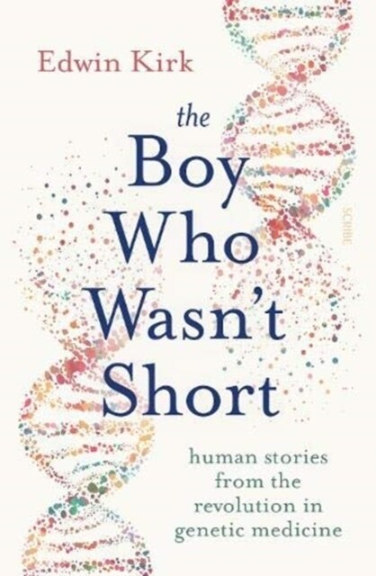 The Boy Who Wasn’t Short : human stories from the revolution in genetic medicine (Paperback)