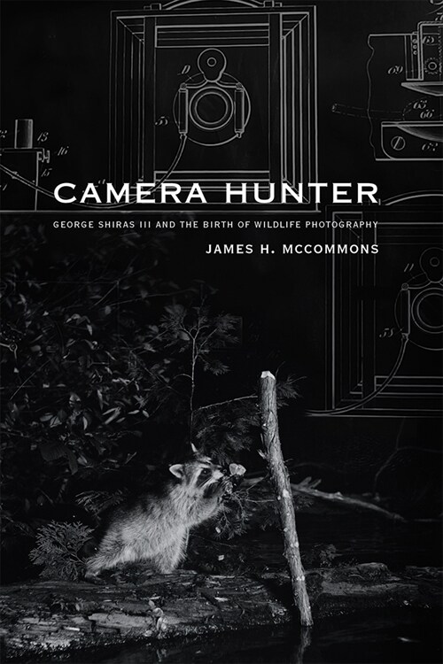 Camera Hunter: George Shiras III and the Birth of Wildlife Photography (Paperback)