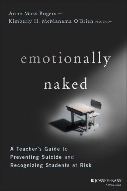 Emotionally Naked: A Teachers Guide to Preventing Suicide and Recognizing Students at Risk (Paperback)