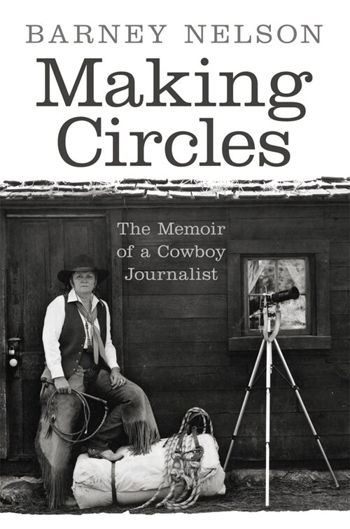 Making Circles: The Memoir of a Cowboy Journalist (Paperback)