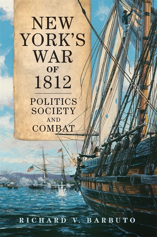 New Yorks War of 1812: Politics, Society, and Combat Volume 71 (Hardcover)