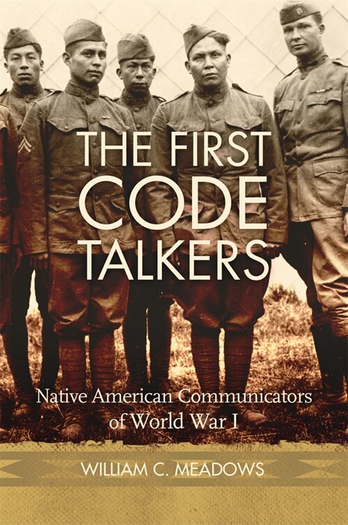 The First Code Talkers: Native American Communicators in World War I (Hardcover)