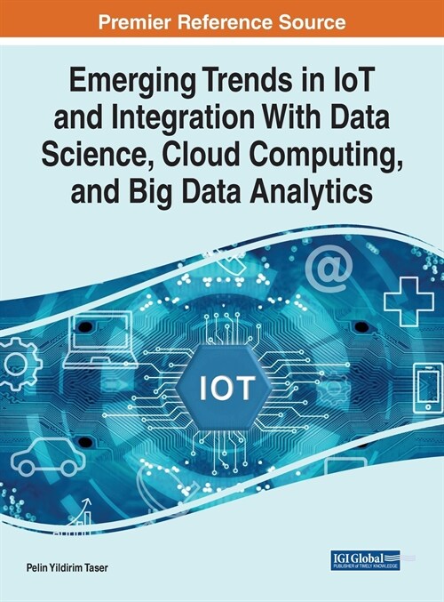 Emerging Trends in IoT and Integration with Data Science, Cloud Computing, and Big Data Analytics (Hardcover)