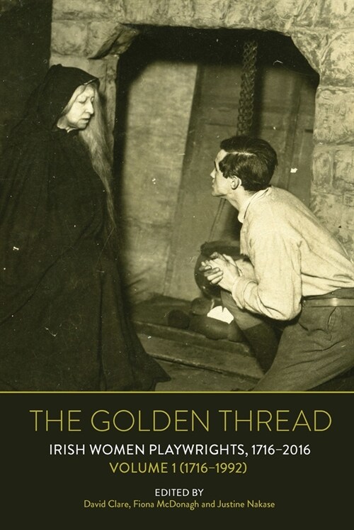 The Golden Thread : Irish Women Playwrights, Volume 1 (1716-1992) (Hardcover)