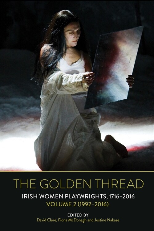 The Golden Thread : Irish Women Playwrights, Volume 2 (1992-2016) (Hardcover)