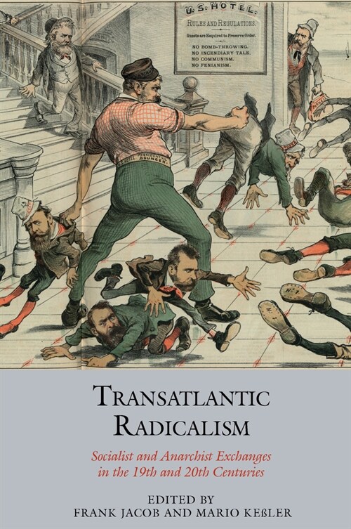 Transatlantic Radicalism : Socialist and Anarchist Exchanges in the 19th and 20th Centuries (Hardcover)