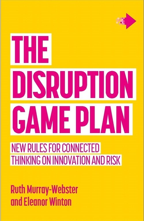 The Disruption Game Plan : New rules for connected thinking on innovation and risk (Paperback)