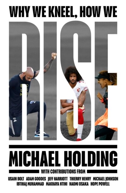 Why We Kneel How We Rise : WINNER OF THE WILLIAM HILL SPORTS BOOK OF THE YEAR PRIZE (Hardcover)