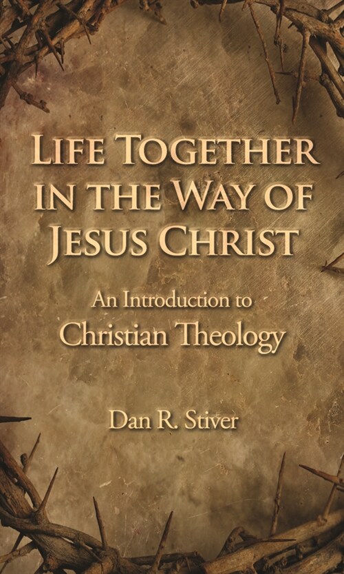 Life Together in the Way of Jesus Christ: An Introduction to Christian Theology (Hardcover)
