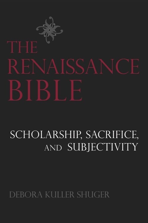 The Renaissance Bible: Scholarship, Sacrifice, and Subjectivity (Hardcover, Revised)