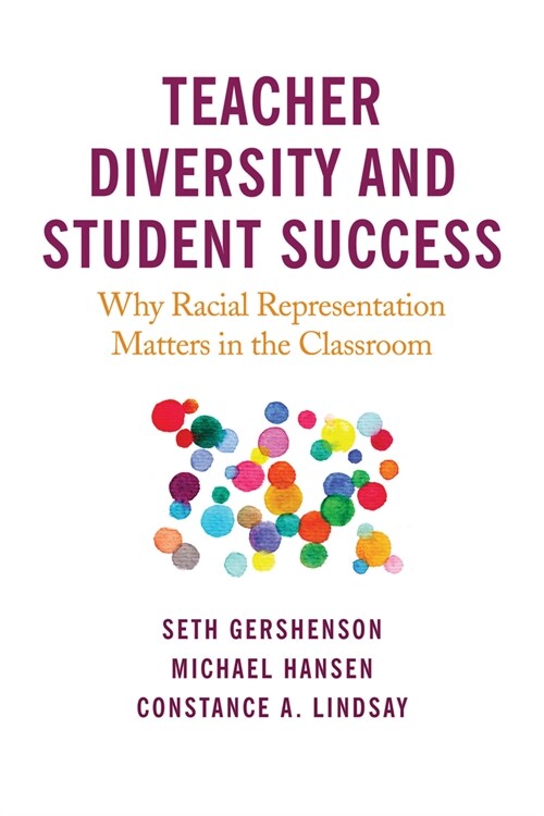 Teacher Diversity and Student Success: Why Racial Representation Matters in the Classroom (Paperback)