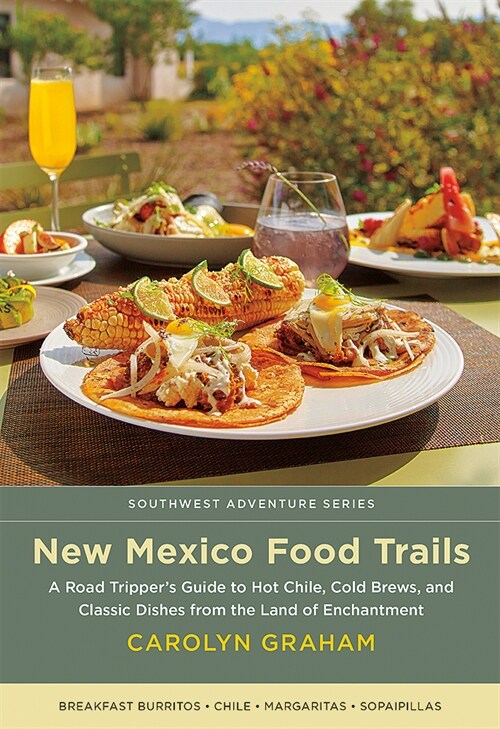 New Mexico Food Trails: A Road Trippers Guide to Hot Chile, Cold Brews, and Classic Dishes from the Land of Enchantment (Paperback)