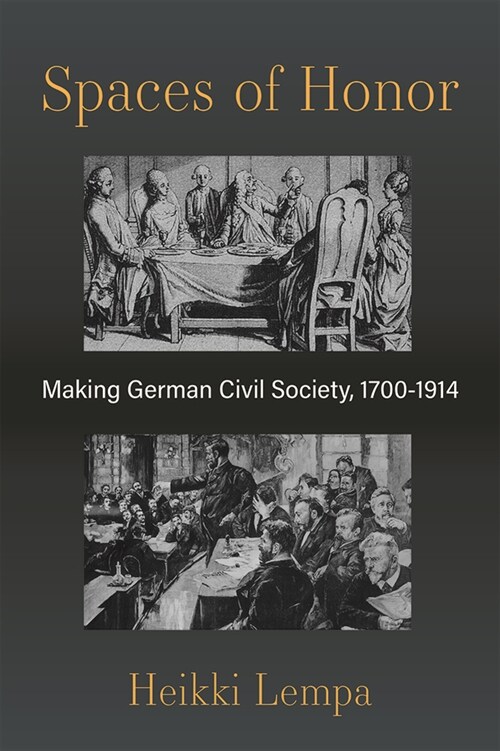 Spaces of Honor: Making German Civil Society, 1700-1914 (Hardcover)