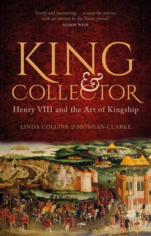 King and Collector : Henry VIII and the Art of Kingship (Hardcover)