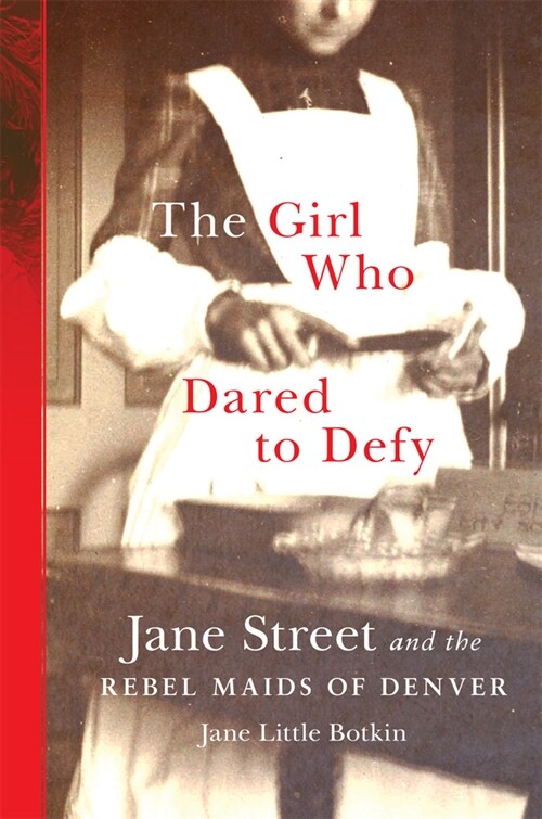 The Girl Who Dared to Defy: Jane Street and the Rebel Maids of Denver (Hardcover)