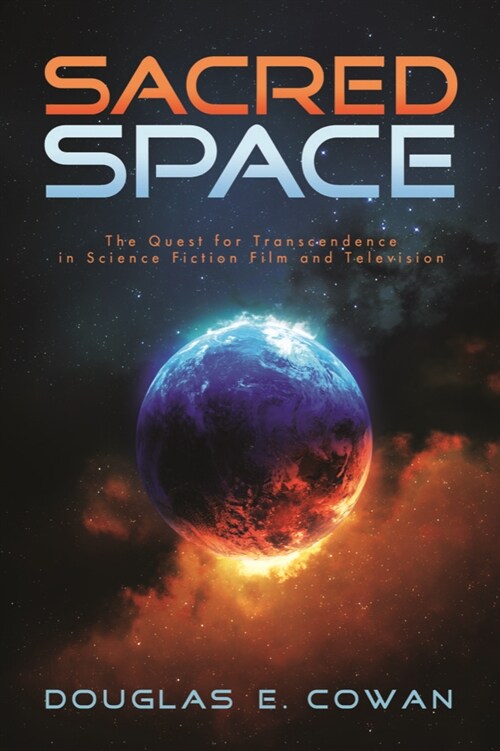 Sacred Space: The Quest for Transcendence in Science Fiction Film and Television (Hardcover)