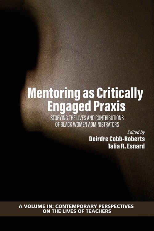 Mentoring as Critically Engaged Praxis: Storying the Lives and Contributions of Black Women Administrators (Paperback)