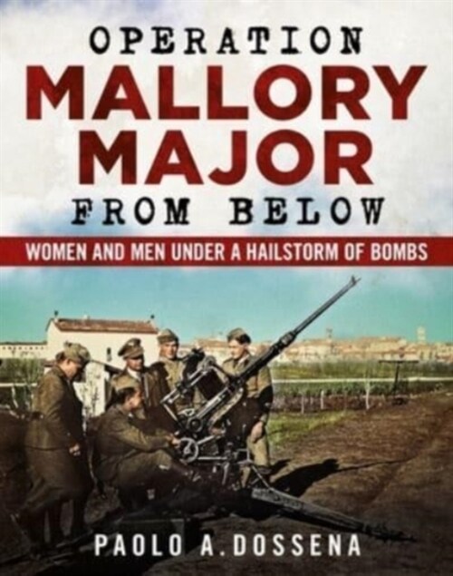 Operation Mallory Major from Below : Soldiers under a Hailstorm of Bombs (Paperback)