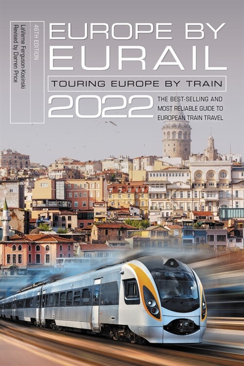 Europe by Eurail 2022: Touring Europe by Train (Paperback, 46, Forty-Sixth)