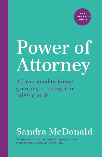 Power of Attorney:  The One-Stop Guide : All you need to know: granting it, using it or relying on it (Paperback, Main)