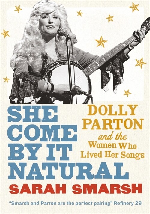 She Come By It Natural : Dolly Parton and the Women Who Lived her Songs (Paperback)