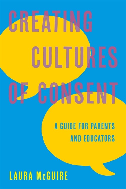 Creating Cultures of Consent: A Guide for Parents and Educators (Hardcover)