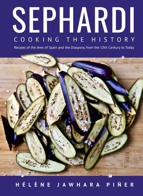 Sephardi: Cooking the History. Recipes of the Jews of Spain and the Diaspora, from the 13th Century to Today (Hardcover)