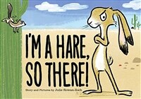 I'm a hare, so there! 