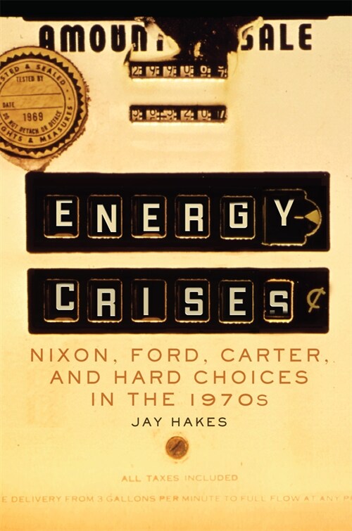 Energy Crises: Nixon, Ford, Carter, and Hard Choices in the 1970s Volume 5 (Hardcover)